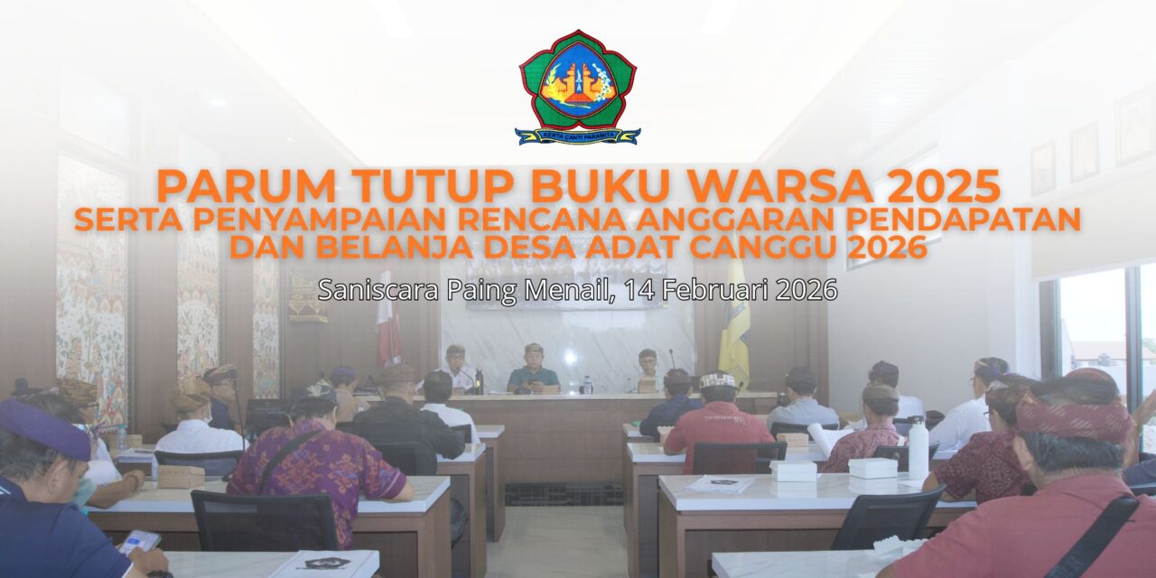 Parum Tutup Buku Warsa 2025 Desa Adat Canggu: Evaluasi, Tanggung Jawab, dan Penyelarasan Program Adat ke Depan