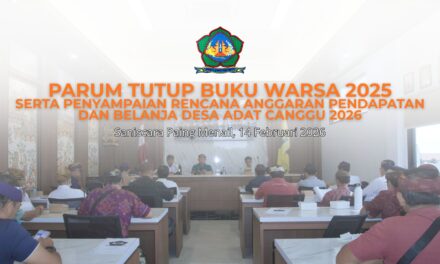 Parum Tutup Buku Warsa 2025 Desa Adat Canggu: Evaluasi, Tanggung Jawab, dan Penyelarasan Program Adat ke Depan