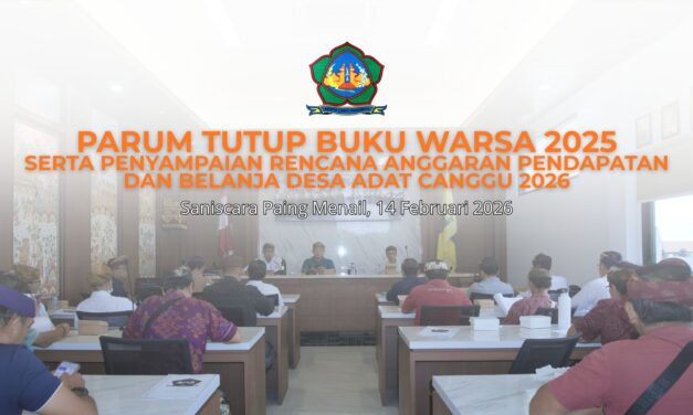 Parum Tutup Buku Warsa 2025 Desa Adat Canggu: Evaluasi, Tanggung Jawab, dan Penyelarasan Program Adat ke Depan